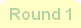 Round 1